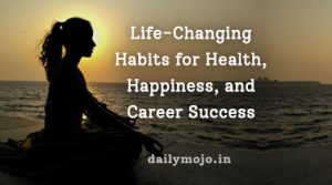 15 Life-Changing Habits for Health, Happiness, and Career Success