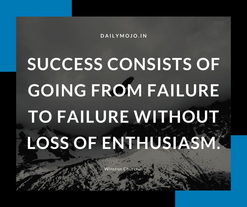 Success consists of going from failure to failure without loss of enthusiasm.