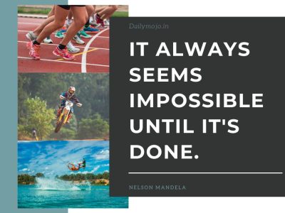 It always seems impossible until it's done.