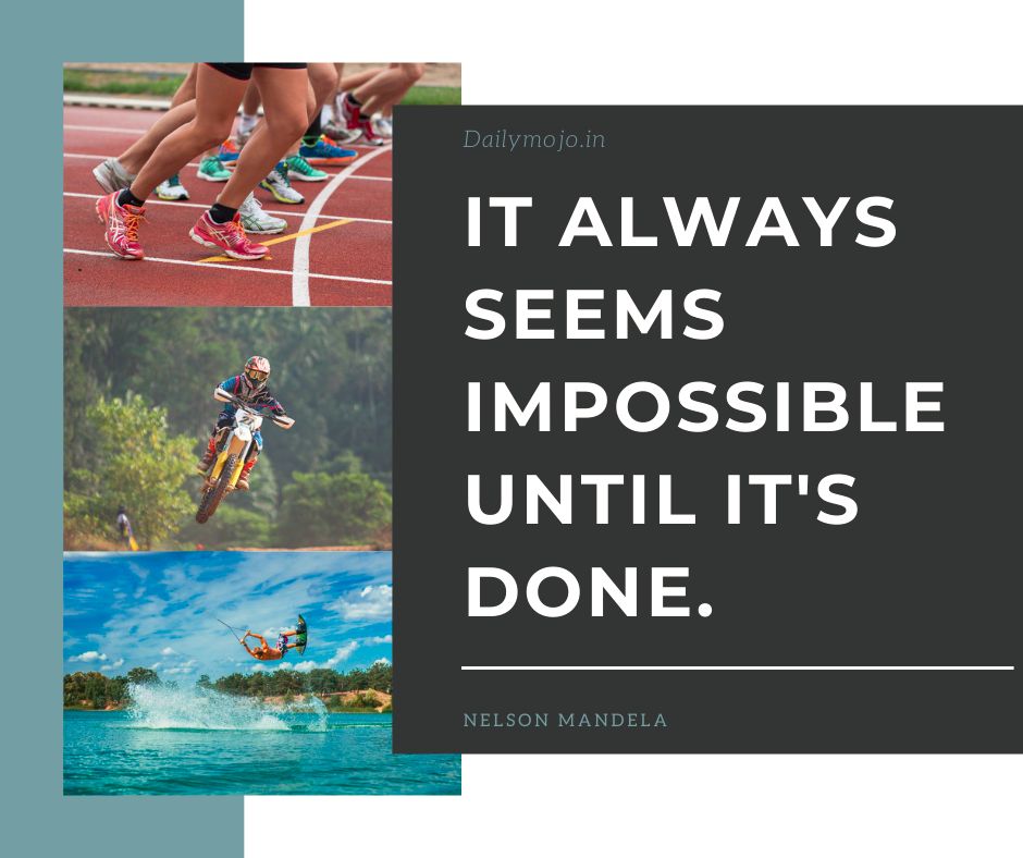 It always seems impossible until it's done.