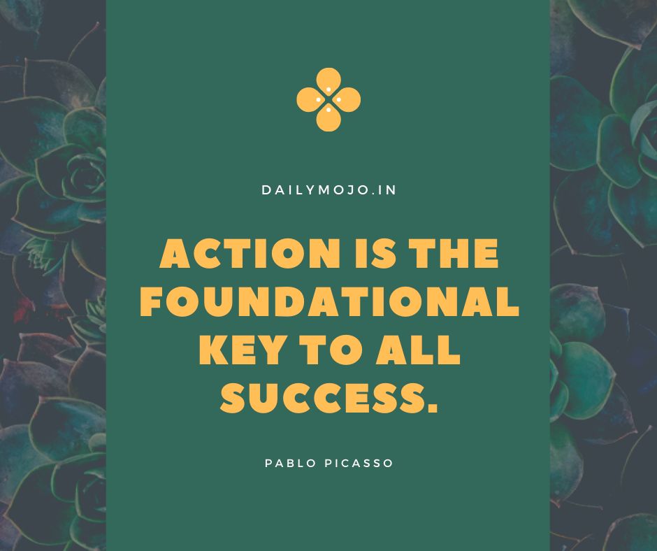 Action is the foundational key to all success.