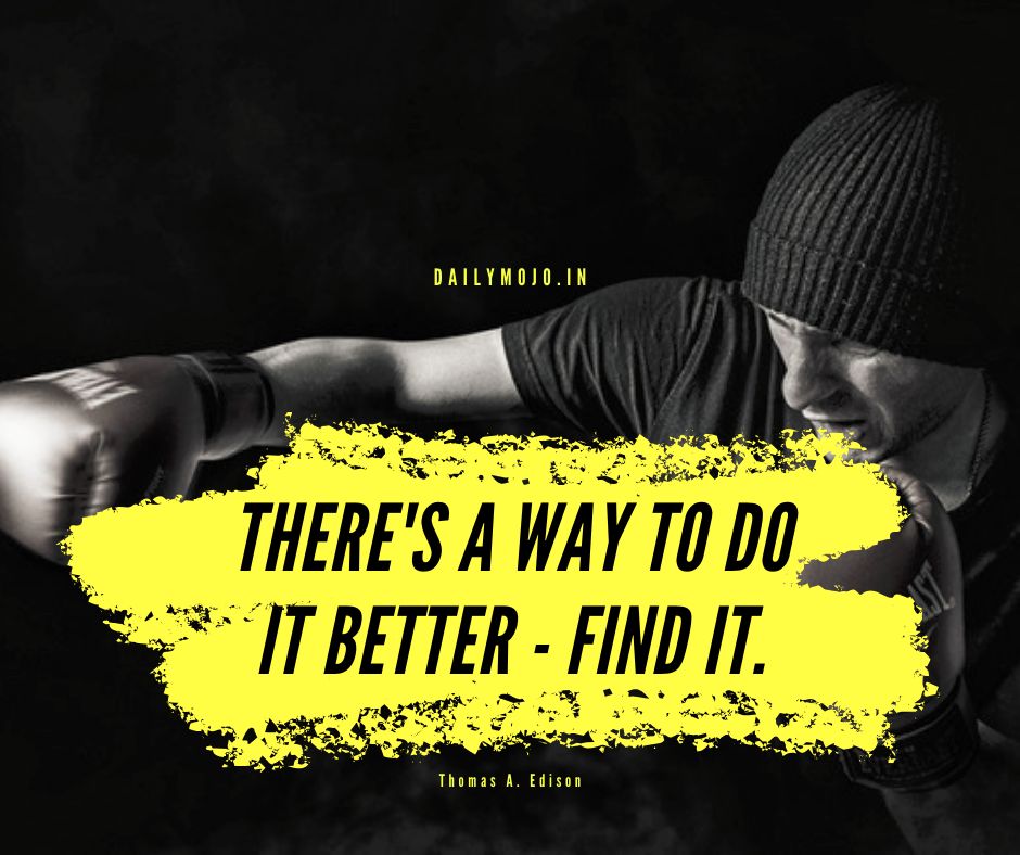 There's a way to do it better - find it.