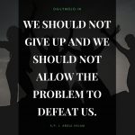 We should not give up and we should not allow the problem to defeat us.