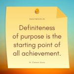 Definiteness of purpose is the starting point of all achievement.