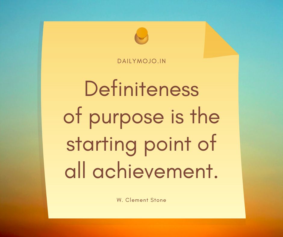 Definiteness of purpose is the starting point of all achievement.
