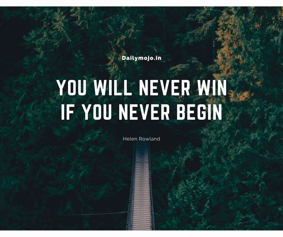 You will never win if you never begin.