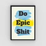 Do Epic Shit Motivational Wall Art Poster – Inspirational Decor for Homes, Offices, and Creative Spaces.