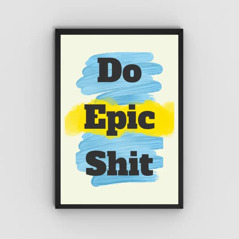 Do Epic Shit Motivational Wall Art Poster – Inspirational Decor for Homes, Offices, and Creative Spaces.