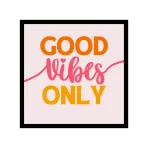 Good Vibes Only – Motivational Wall Art for Home, Office & Gifting