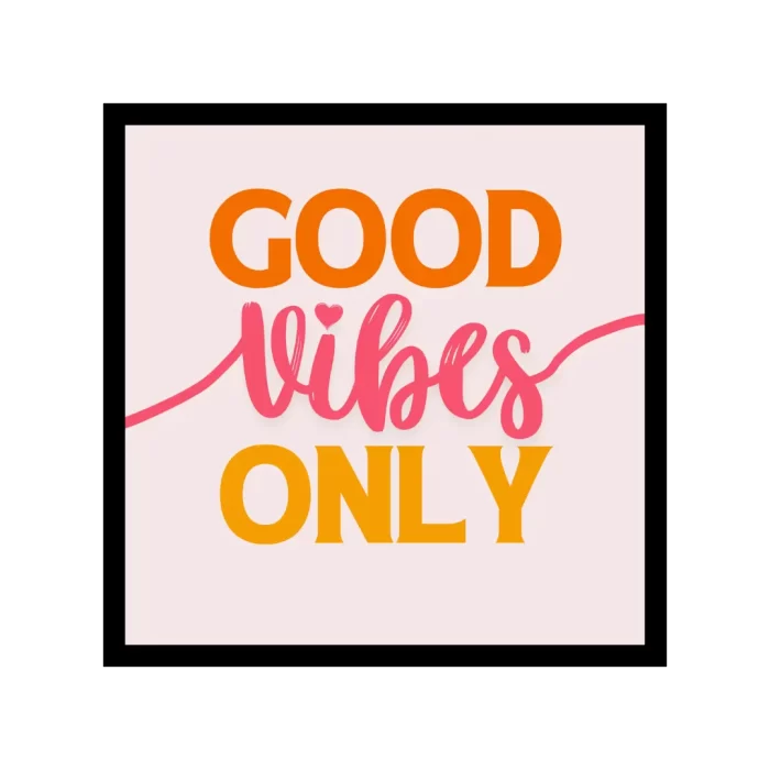 Good Vibes Only – Motivational Wall Art for Home, Office & Gifting