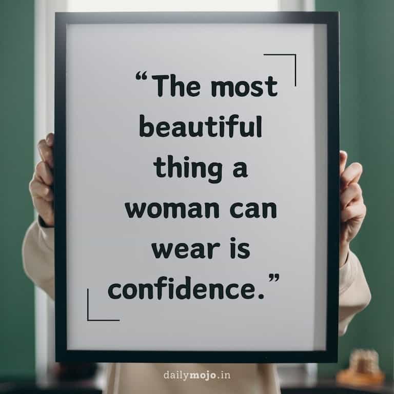 The most beautiful thing a woman can wear is confidence.