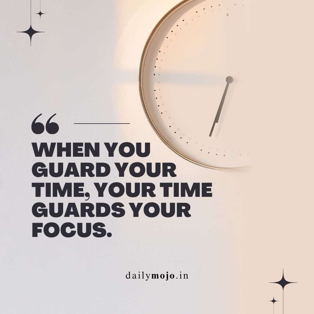 Quote about time blocking and focus – guard your time, guard your focus