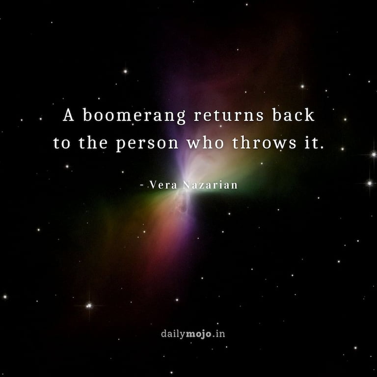 A boomerang returns back to the person who throws it.