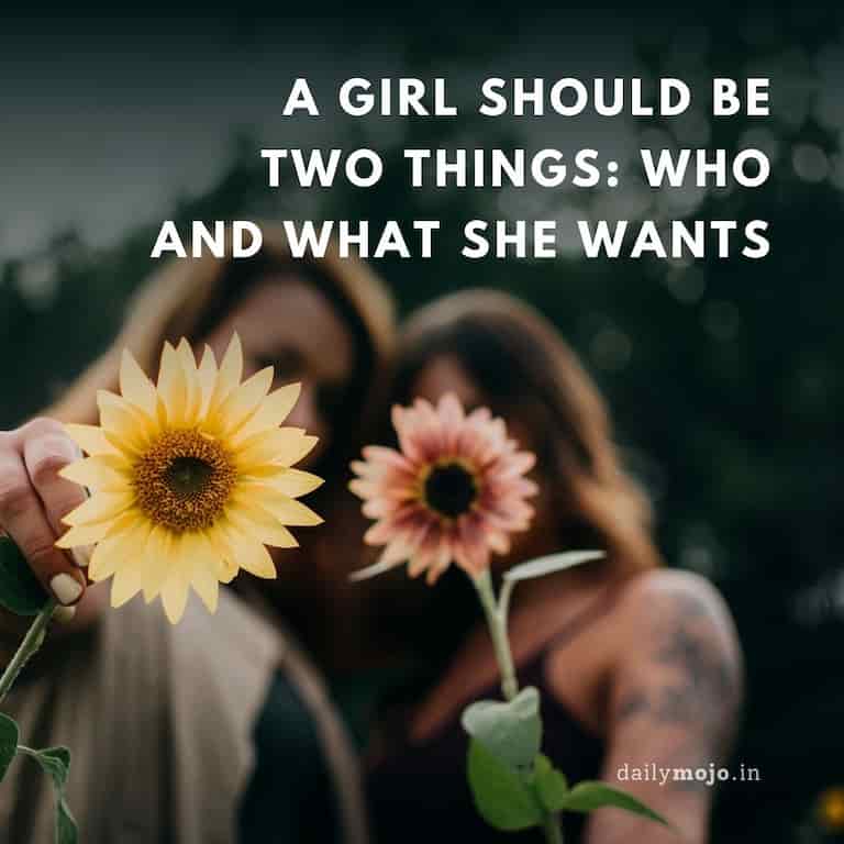 A girl should be two things: who and what she wants