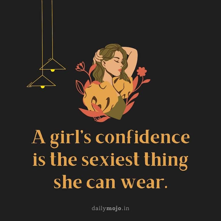A girl's confidence is the sexiest thing she can wear