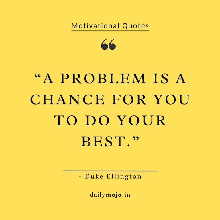 A problem is a chance for you to do your best