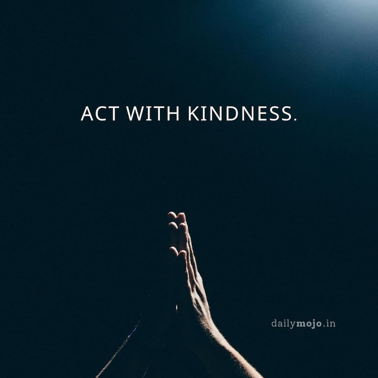 Act with kindness