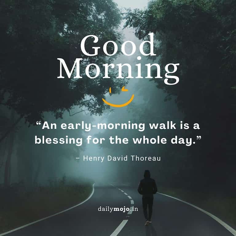 Inspiring morning quote - An early-morning walk is a blessing for the whole day. – Henry David Thoreau