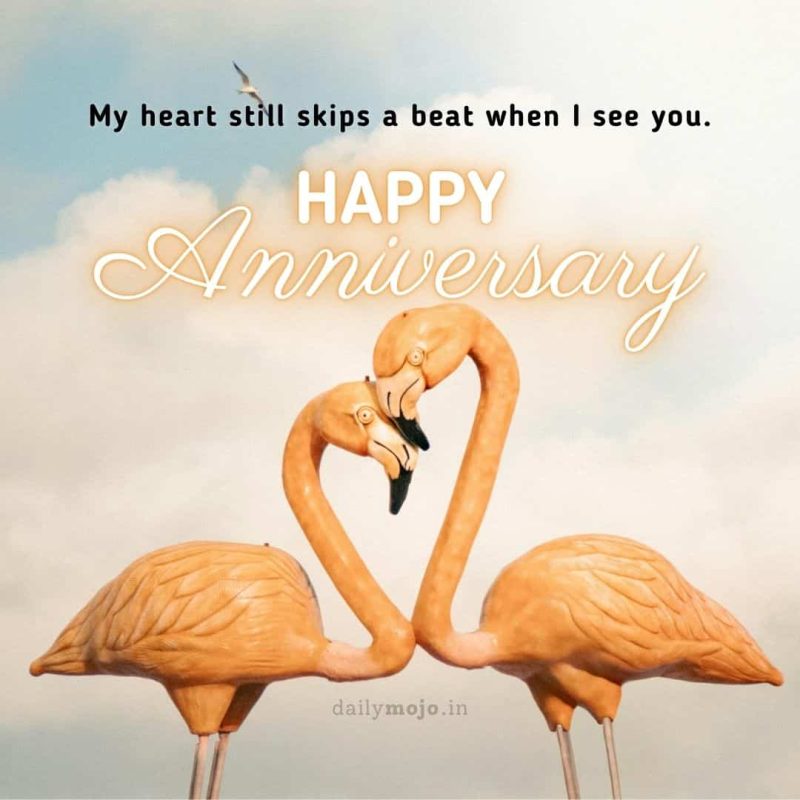 anniversary greeting with quote My heart still skips a beat when I see you