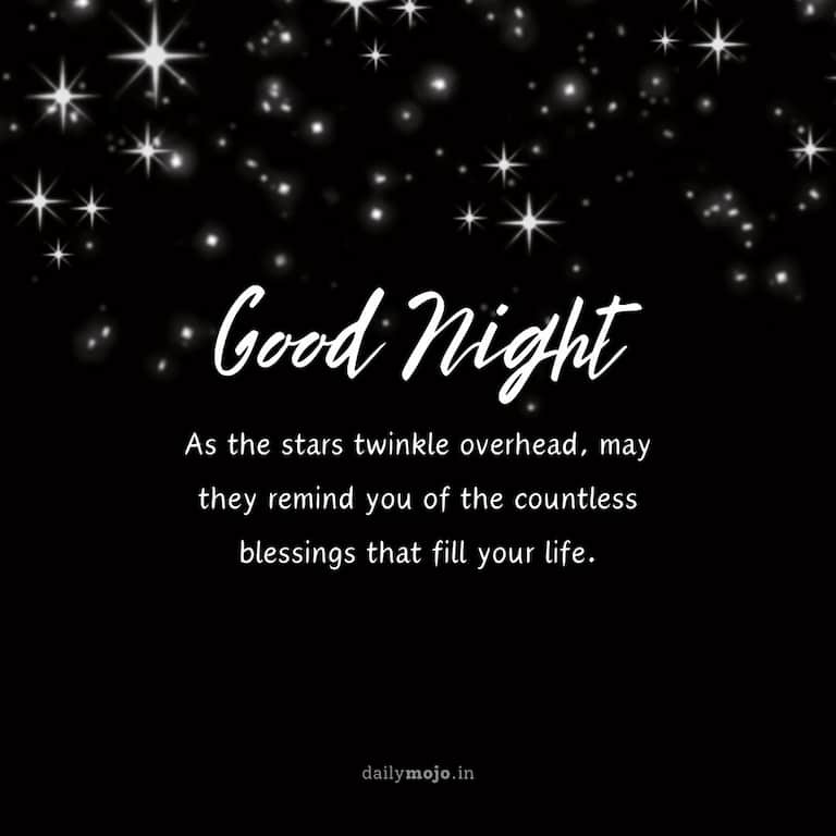 As the stars twinkle overhead, may they remind you of the countless blessings that fill your life. Good night!