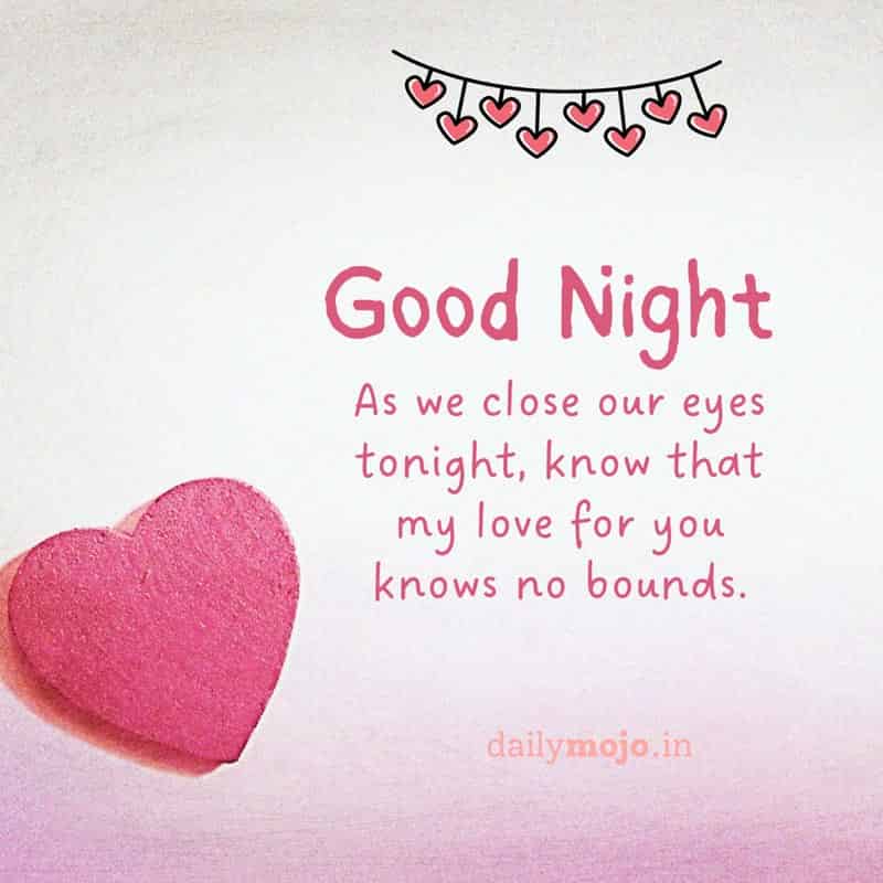 As we close our eyes tonight, know that my love for you knows no bounds. Good night!