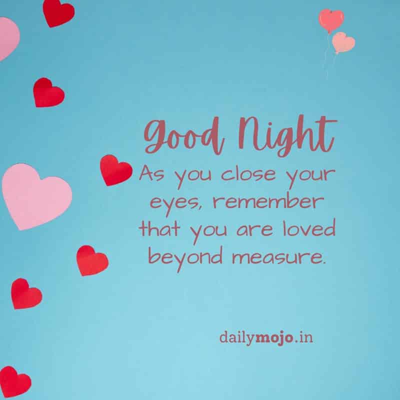 As you close your eyes, remember that you are loved beyond measure.