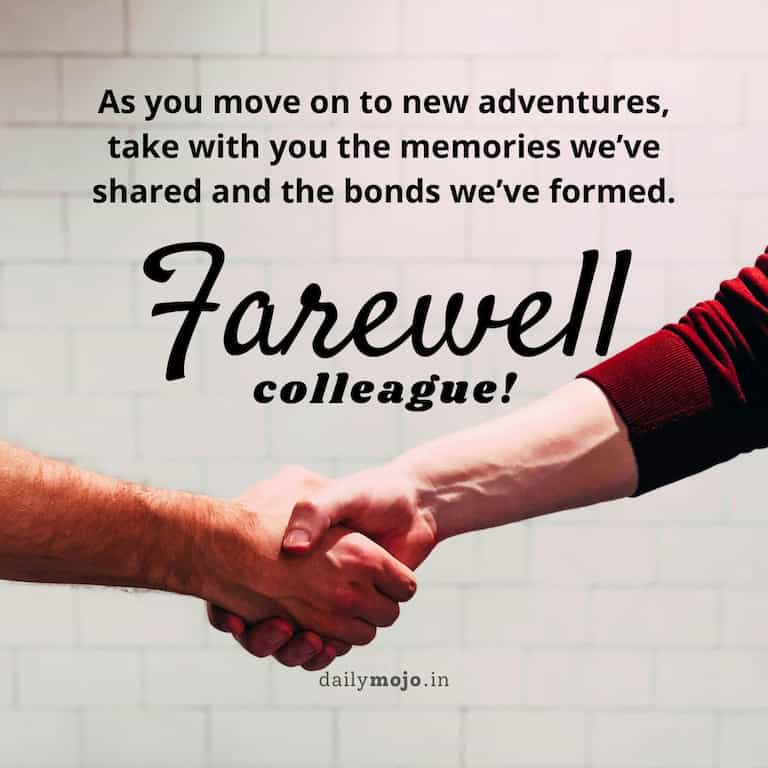 As you move on to new adventures, take with you the memories we've shared and the bonds we've formed. Farewell, colleague