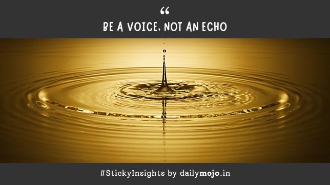 Be a voice, not an echo