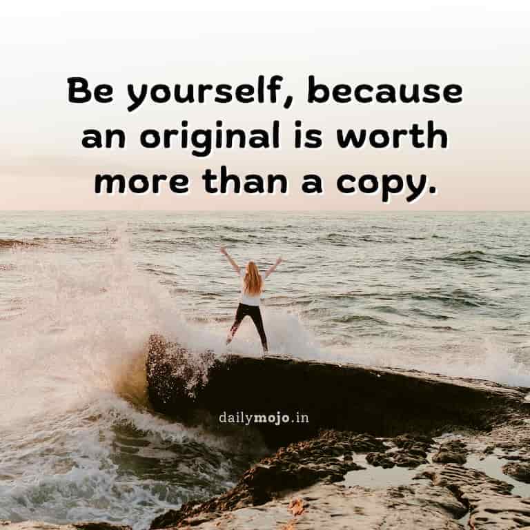 Be yourself quote - be original, because an original is worth more than a copy