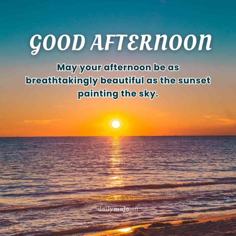 May your afternoon be as breathtakingly beautiful as the sunset painting the sky