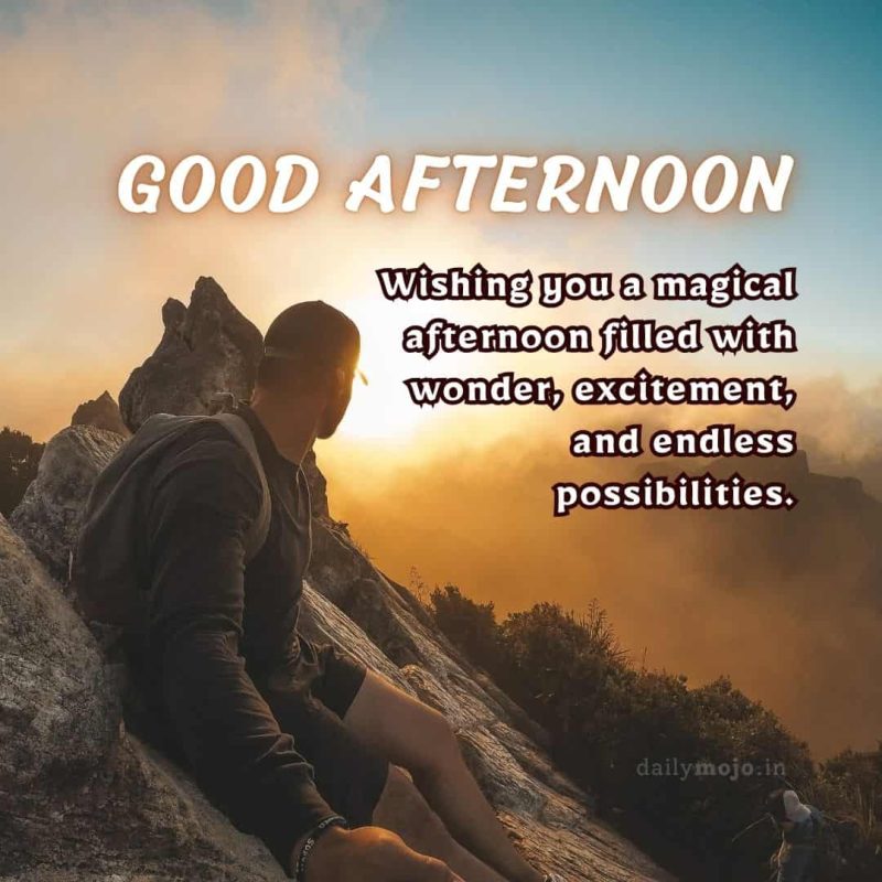 Wishing you a magical afternoon filled with wonder, excitement, and endless possibilities