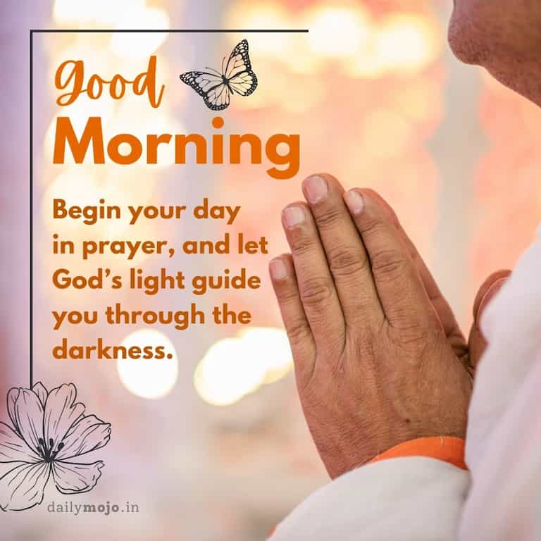 Begin your day in prayer, and let God's light guide you through the darkness. Good morning!