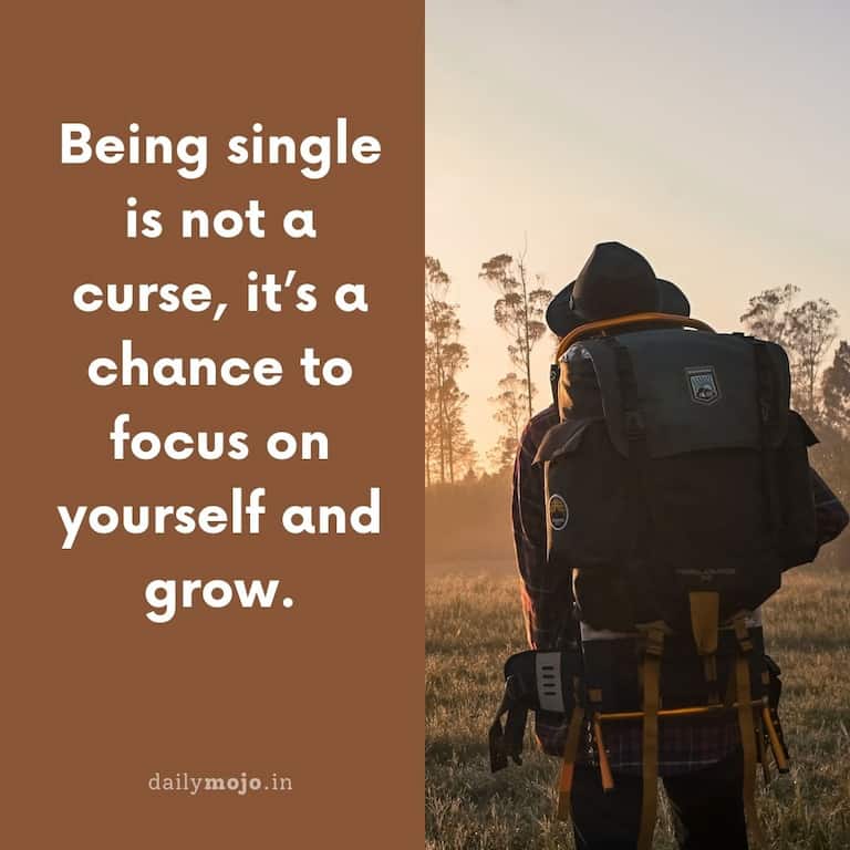 Being single is not a curse, it's a chance to focus on yourself and grow
