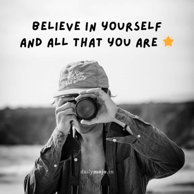 Believe in yourself and all that you are 🌟