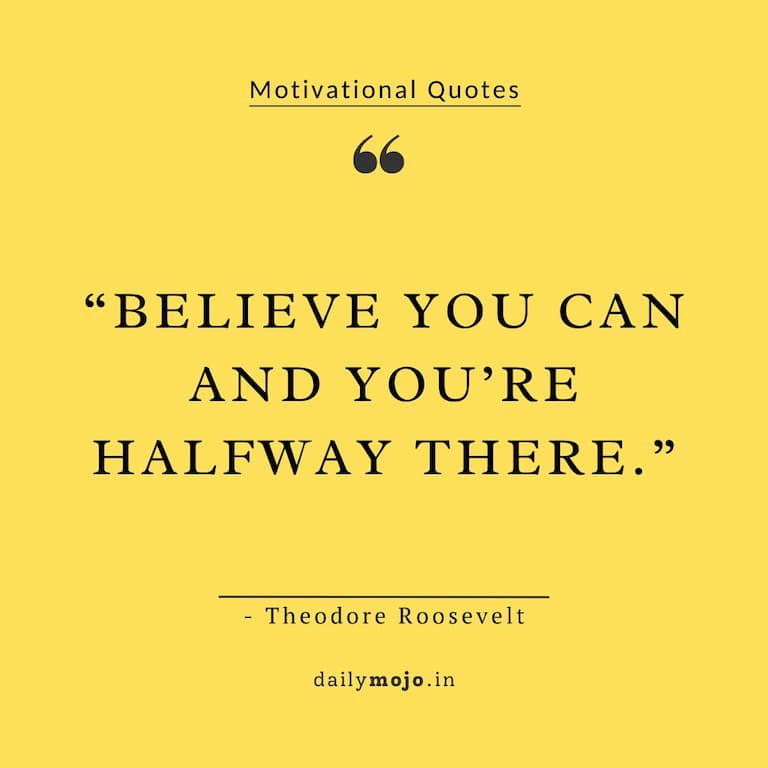 Believe you can and you're halfway there