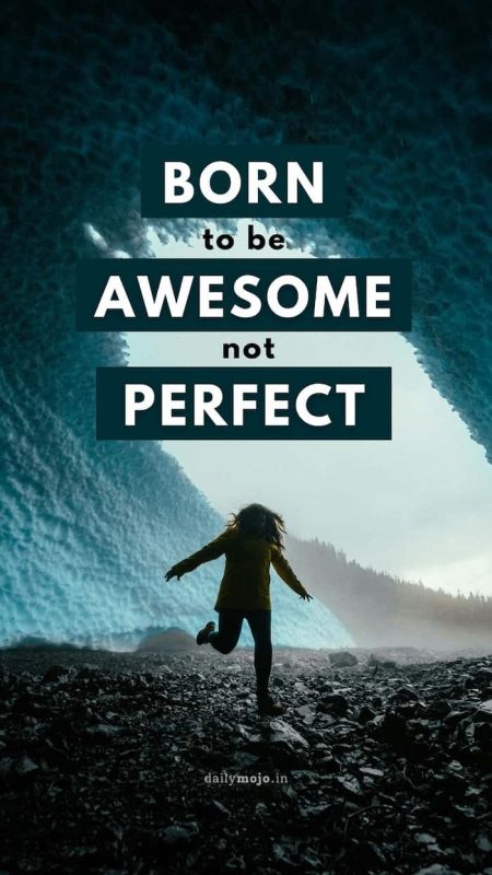 Born to be awesome, not perfect.