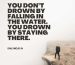 Inspirational quote on not giving up – you don’t drown by falling, but by staying there