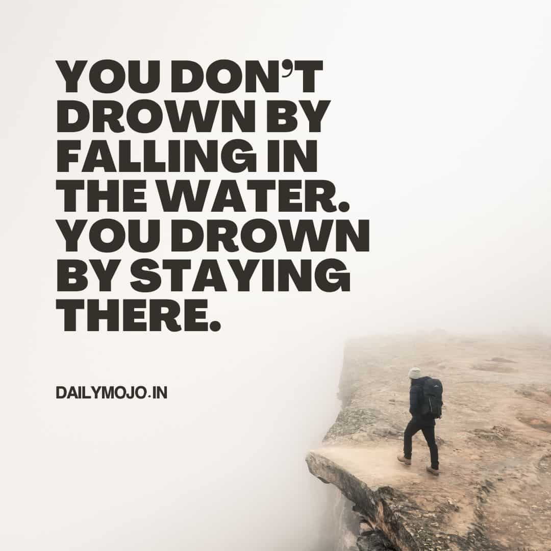 Inspirational quote on not giving up – you don’t drown by falling, but by staying there