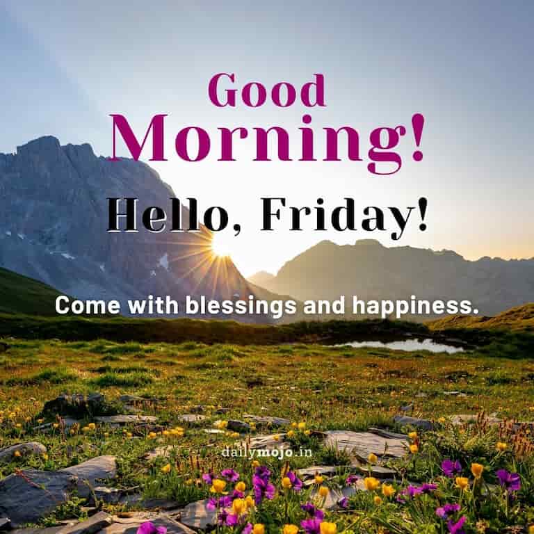 Hello, Friday! Come with blessings and happiness