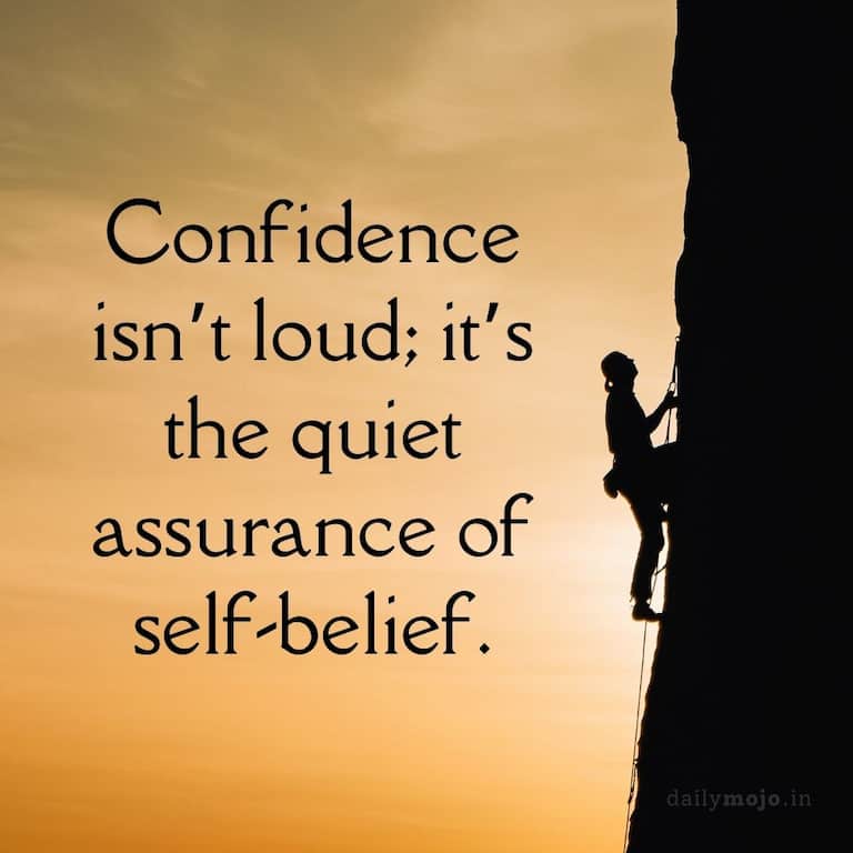 Confidence isn’t loud; it’s the quiet assurance of self-belief.