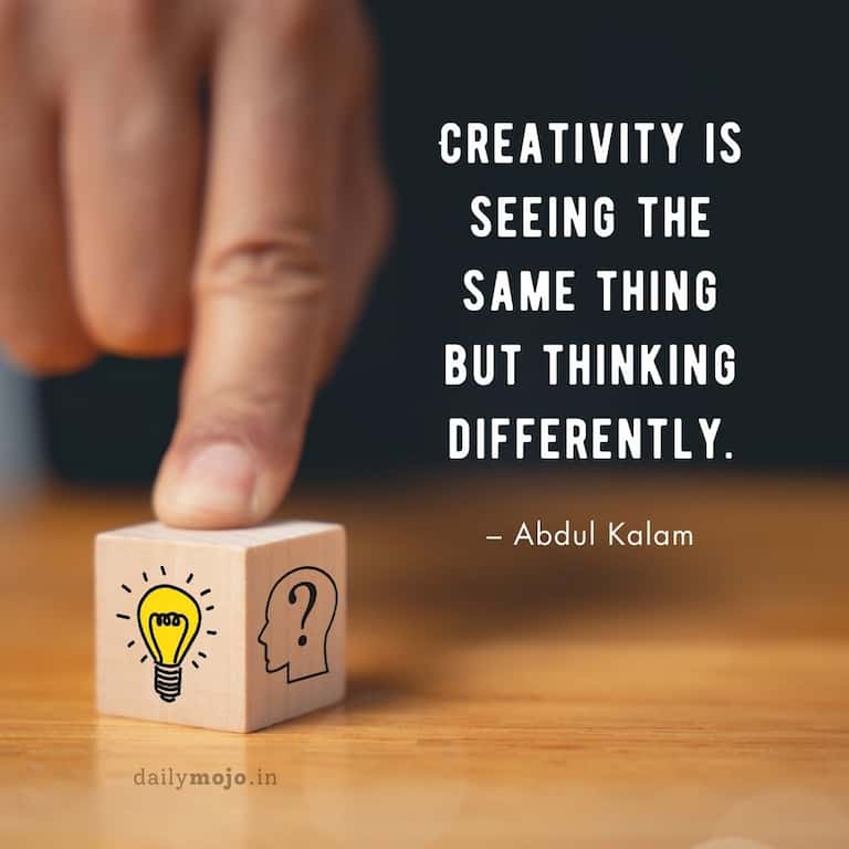 Creativity is seeing the same thing but thinking differently