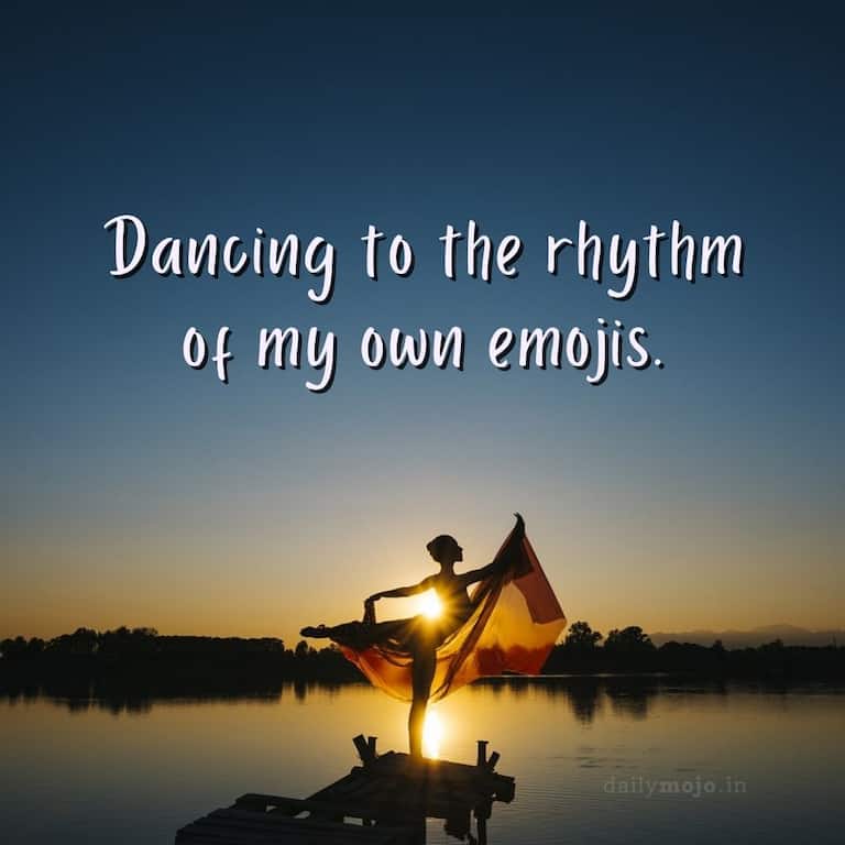 Dancing to the rhythm of my own emojis