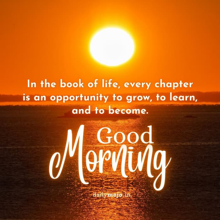 In the book of life, every chapter is an opportunity to grow, to learn, and to become