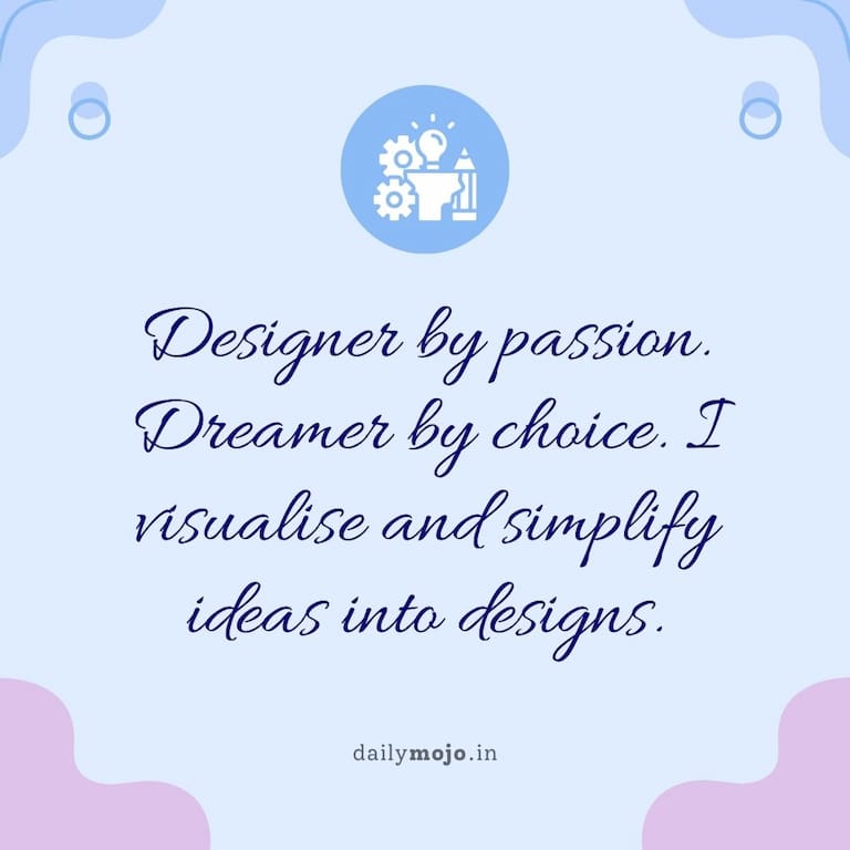 Designer by passion. Dreamer by choice. I visualise and simplify ideas into designs