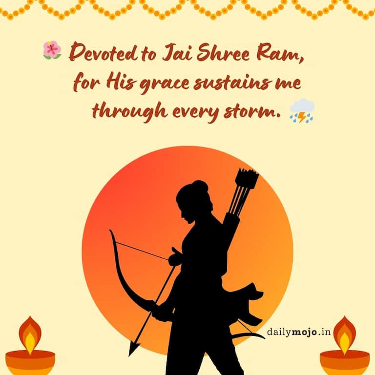 Devoted to Jai Shree Ram, for His grace sustains me through every storm.