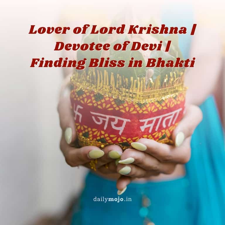 Lover of Lord Krishna | Devotee of Devi | Finding Bliss in Bhakti
