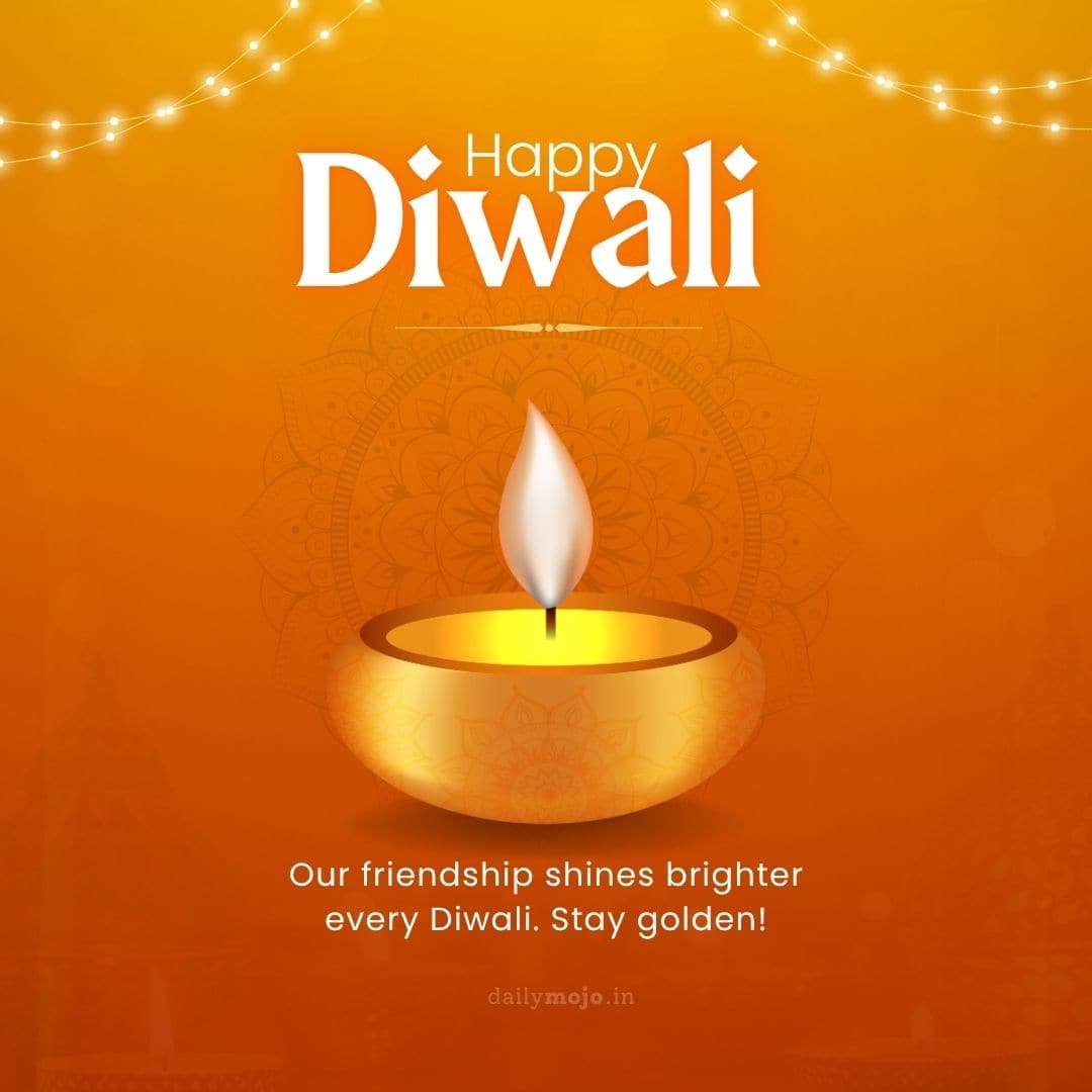 Diwali greeting for friends with message Our friendship shines brighter every Diwali. Stay golden