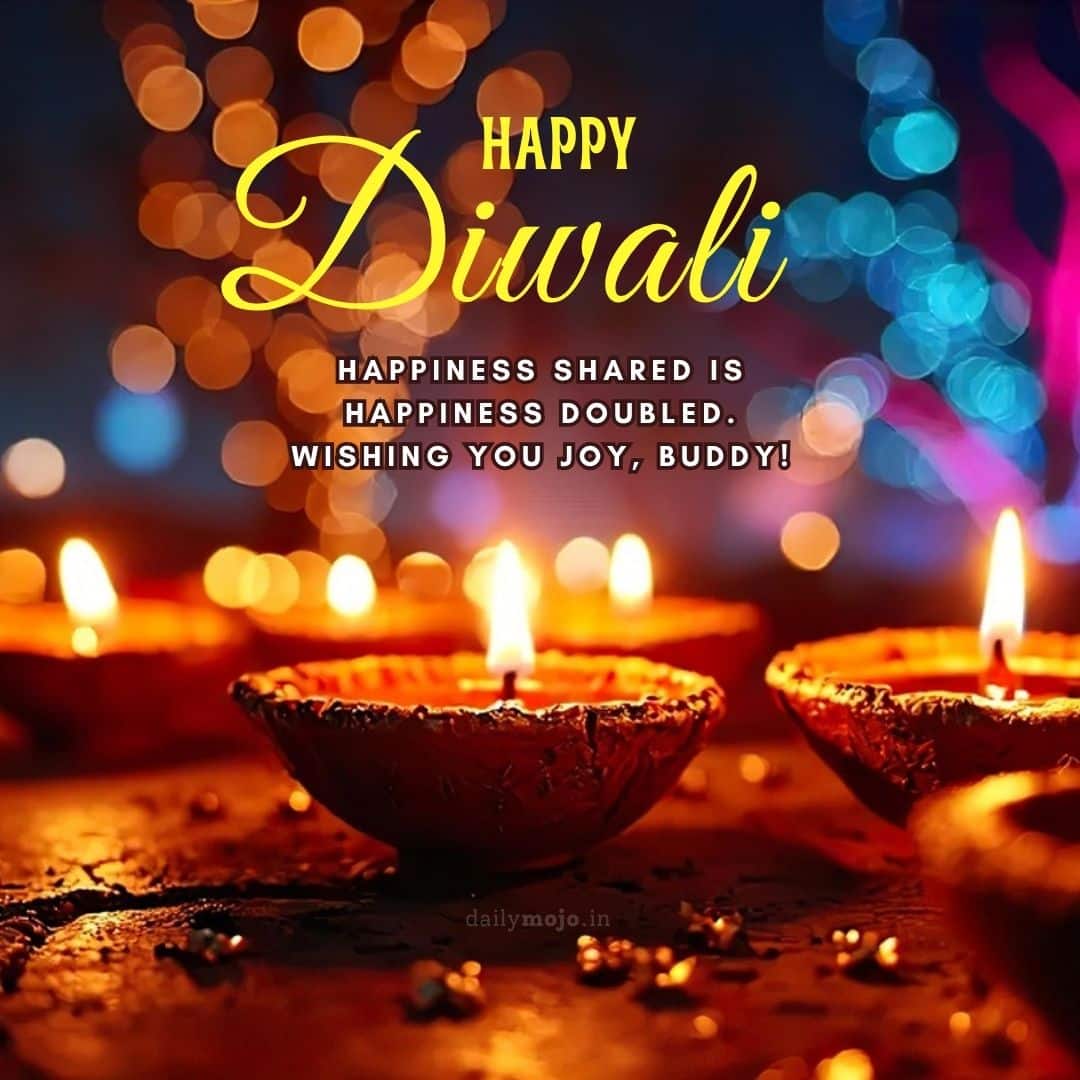 Diwali greeting for friend with message Happiness shared is happiness doubled. Wishing you joy, buddy