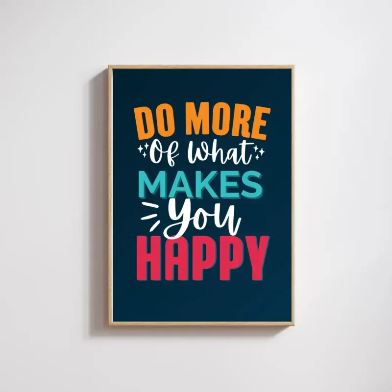 "Do More of What Makes You Happy" Wall Poster - Motivational Frame for Home & Office