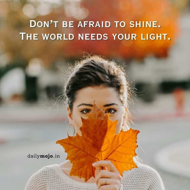 Girl be yourself quote - don't be afraid to shine. The world needs your light